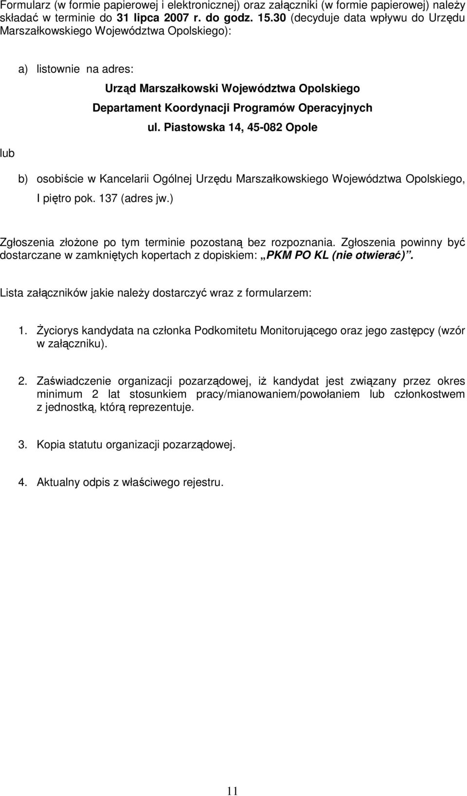 Piastowska 14, 45-082 Opole lub b) osobiście w Kancelarii Ogólnej Urzędu Marszałkowskiego Województwa Opolskiego, I piętro pok. 137 (adres jw.