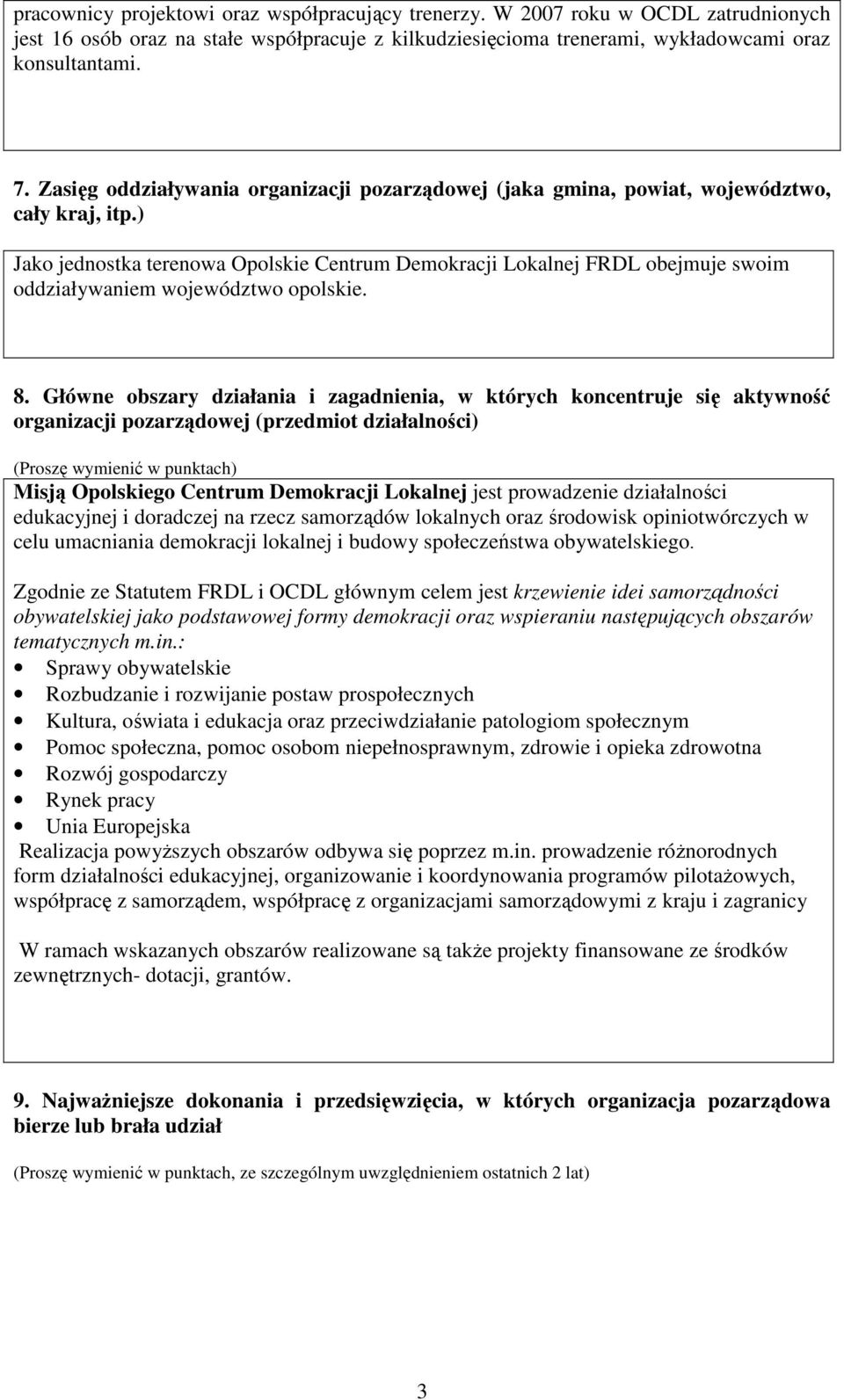 ) Jako jednostka terenowa Opolskie Centrum Demokracji Lokalnej FRDL obejmuje swoim oddziaływaniem województwo opolskie. 8.