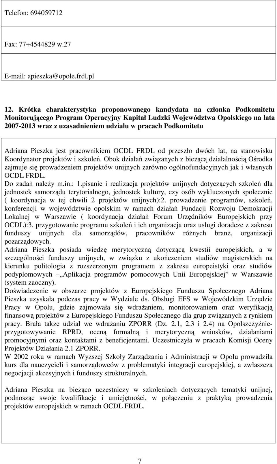 Podkomitetu Adriana Pieszka jest pracownikiem OCDL FRDL od przeszło dwóch lat, na stanowisku Koordynator projektów i szkoleń.