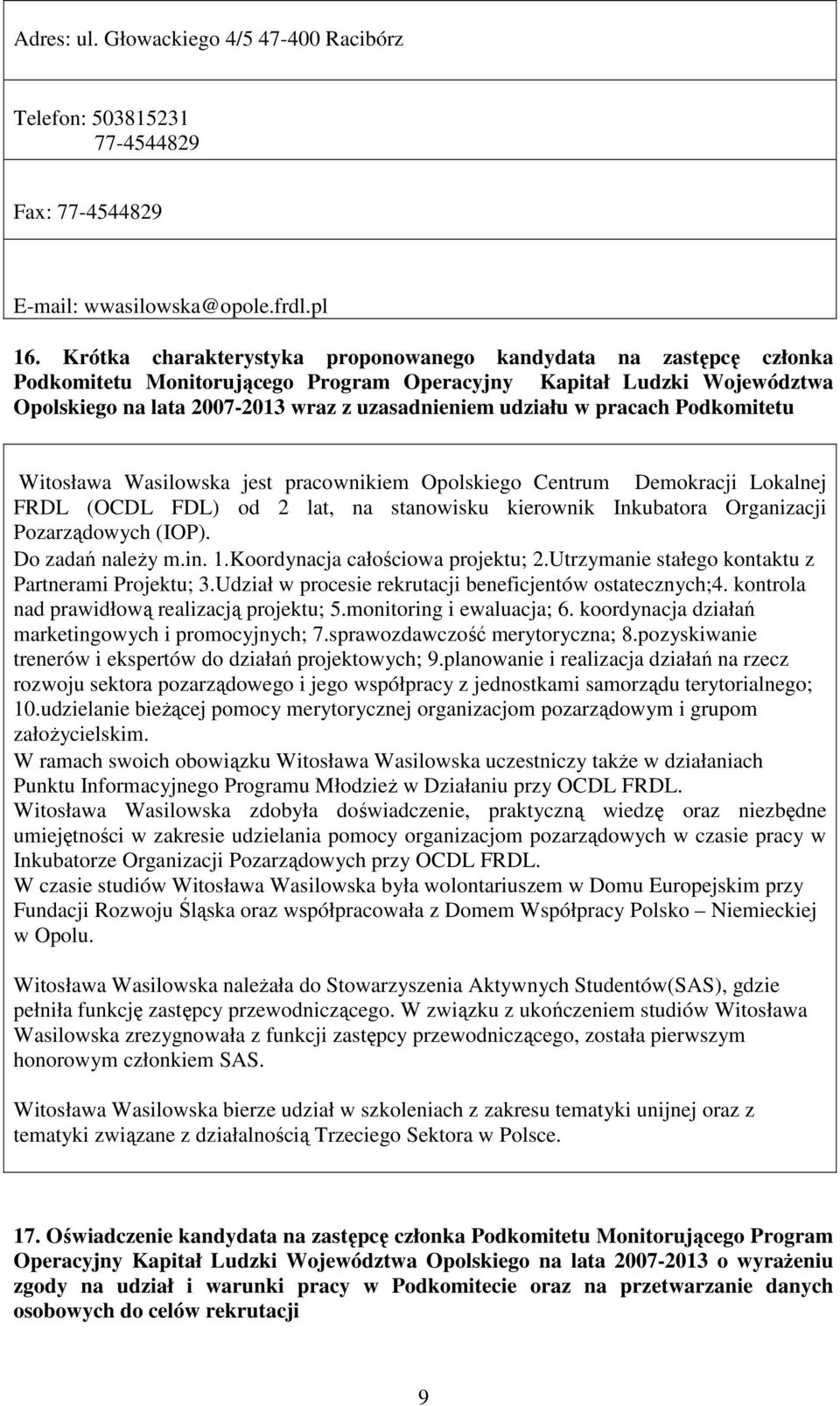 pracach Podkomitetu Witosława Wasilowska jest pracownikiem Opolskiego Centrum Demokracji Lokalnej FRDL (OCDL FDL) od 2 lat, na stanowisku kierownik Inkubatora Organizacji Pozarządowych (IOP).