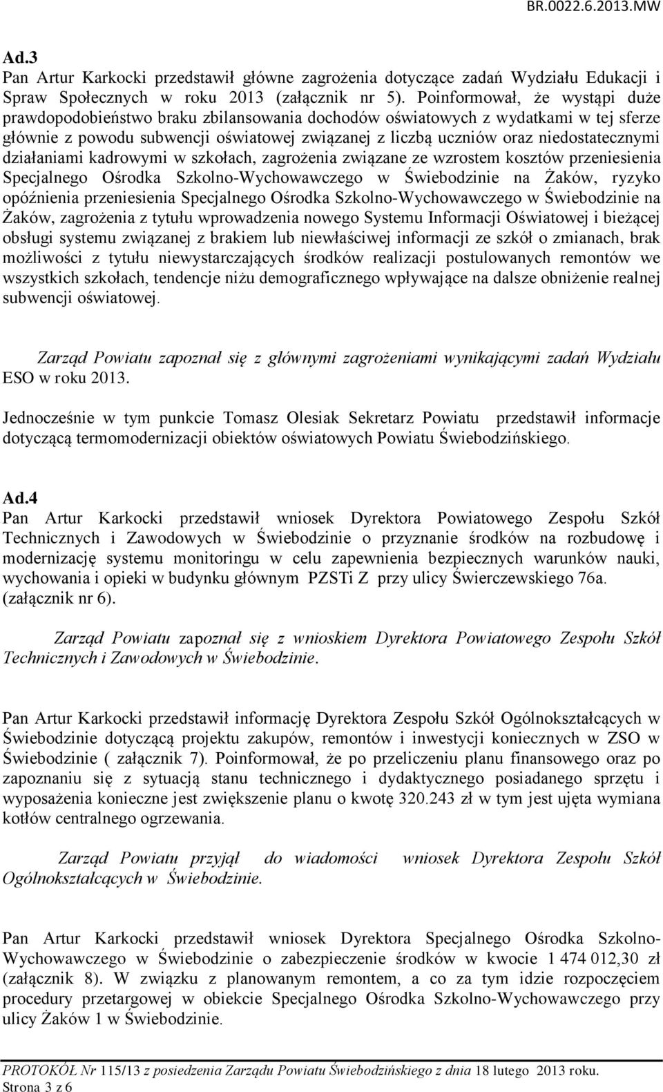 niedostatecznymi działaniami kadrowymi w szkołach, zagrożenia związane ze wzrostem kosztów przeniesienia Specjalnego Ośrodka Szkolno-Wychowawczego w Świebodzinie na Żaków, ryzyko opóźnienia