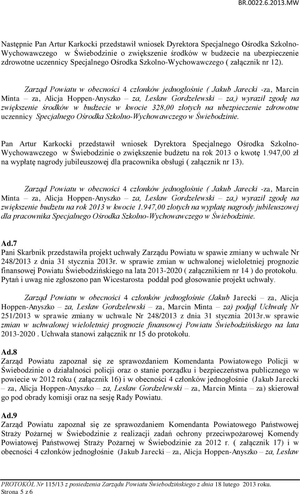 Pan Artur Karkocki przedstawił wniosek Dyrektora Specjalnego Ośrodka Szkolno- Wychowawczego w Świebodzinie o zwiększenie budżetu na rok 2013 o kwotę 1.