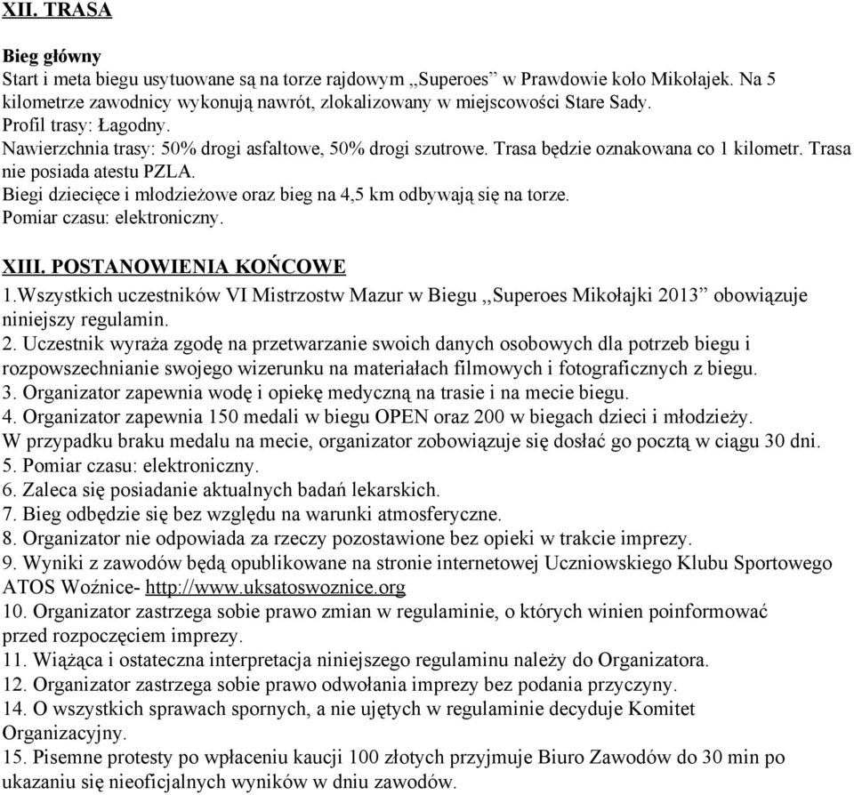 Biegi dziecięce i młdzieżwe raz bieg na 4,5 km dbywają się na trze. Pmiar czasu: elektrniczny. XIII. POSTANOWIENIA KOŃCOWE 1.