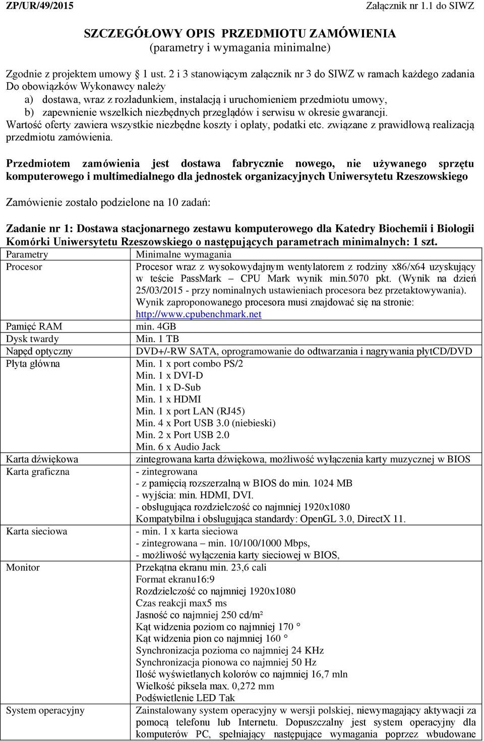 niezbędnych przeglądów i serwisu w okresie gwarancji. Wartość oferty zawiera wszystkie niezbędne koszty i opłaty, podatki etc. związane z prawidłową realizacją przedmiotu zamówienia.