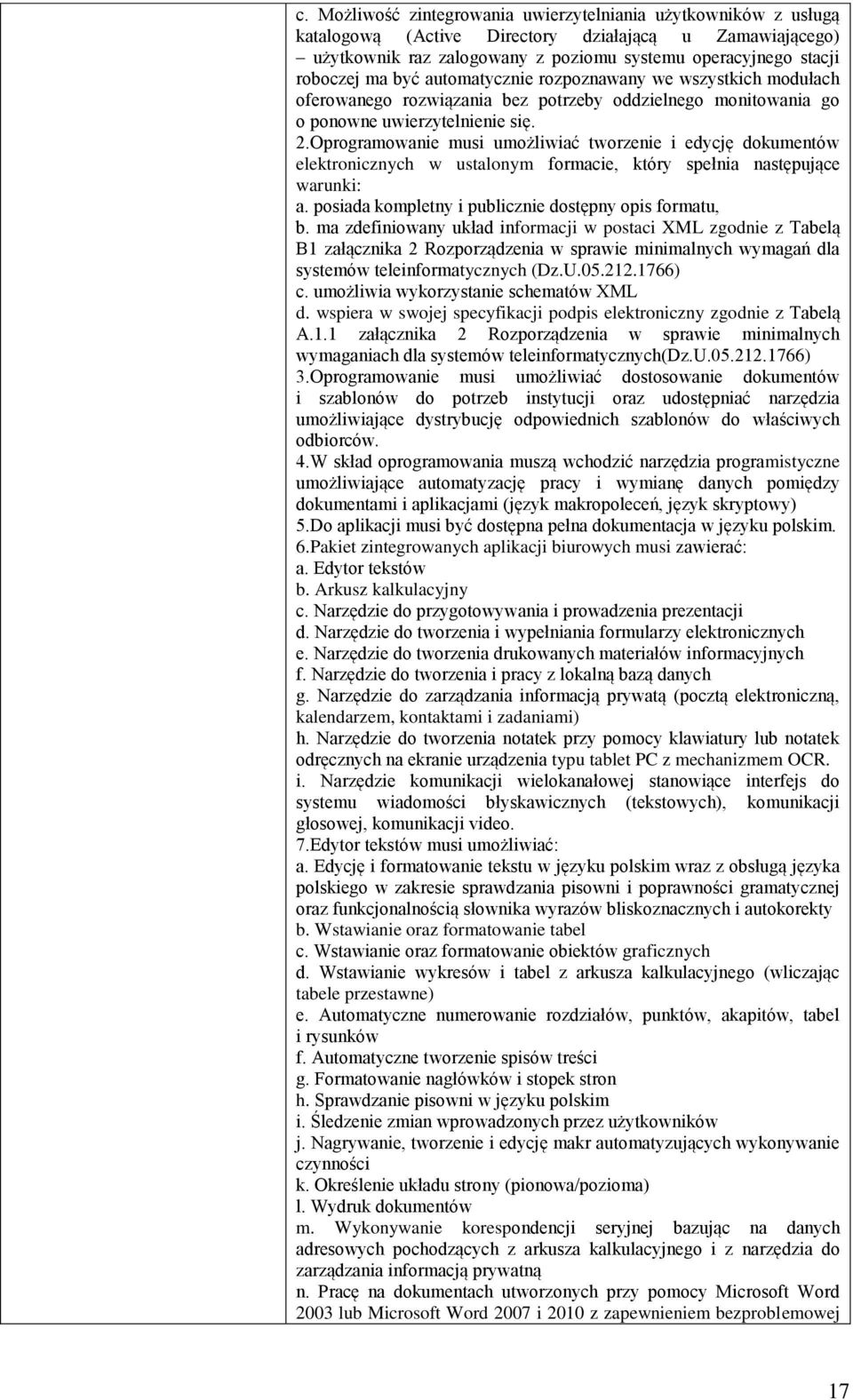 Oprogramowanie musi umożliwiać tworzenie i edycję dokumentów elektronicznych w ustalonym formacie, który spełnia następujące warunki: a. posiada kompletny i publicznie dostępny opis formatu, b.