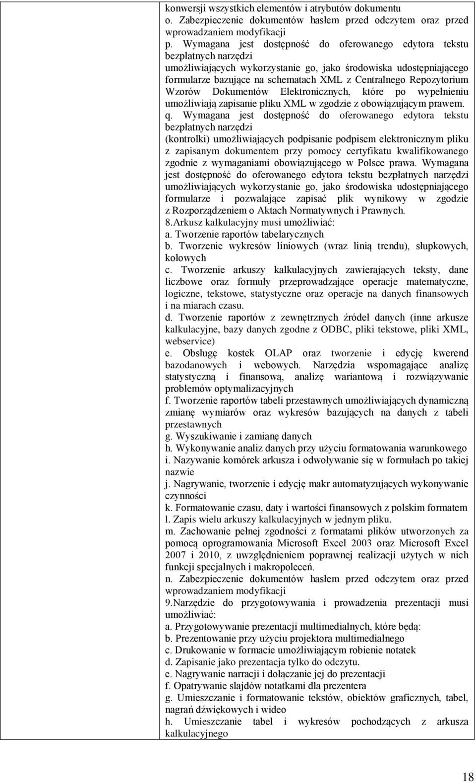 Repozytorium Wzorów Dokumentów Elektronicznych, które po wypełnieniu umożliwiają zapisanie pliku XML w zgodzie z obowiązującym prawem. q.