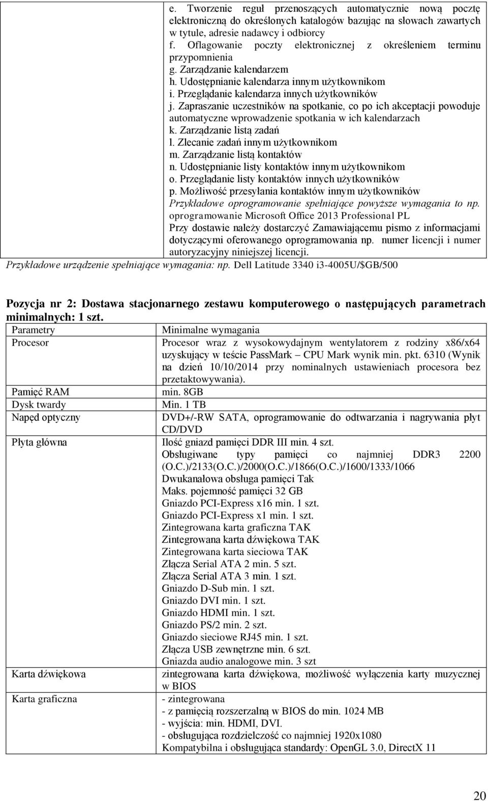 Zapraszanie uczestników na spotkanie, co po ich akceptacji powoduje automatyczne wprowadzenie spotkania w ich kalendarzach k. Zarządzanie listą zadań l. Zlecanie zadań innym użytkownikom m.