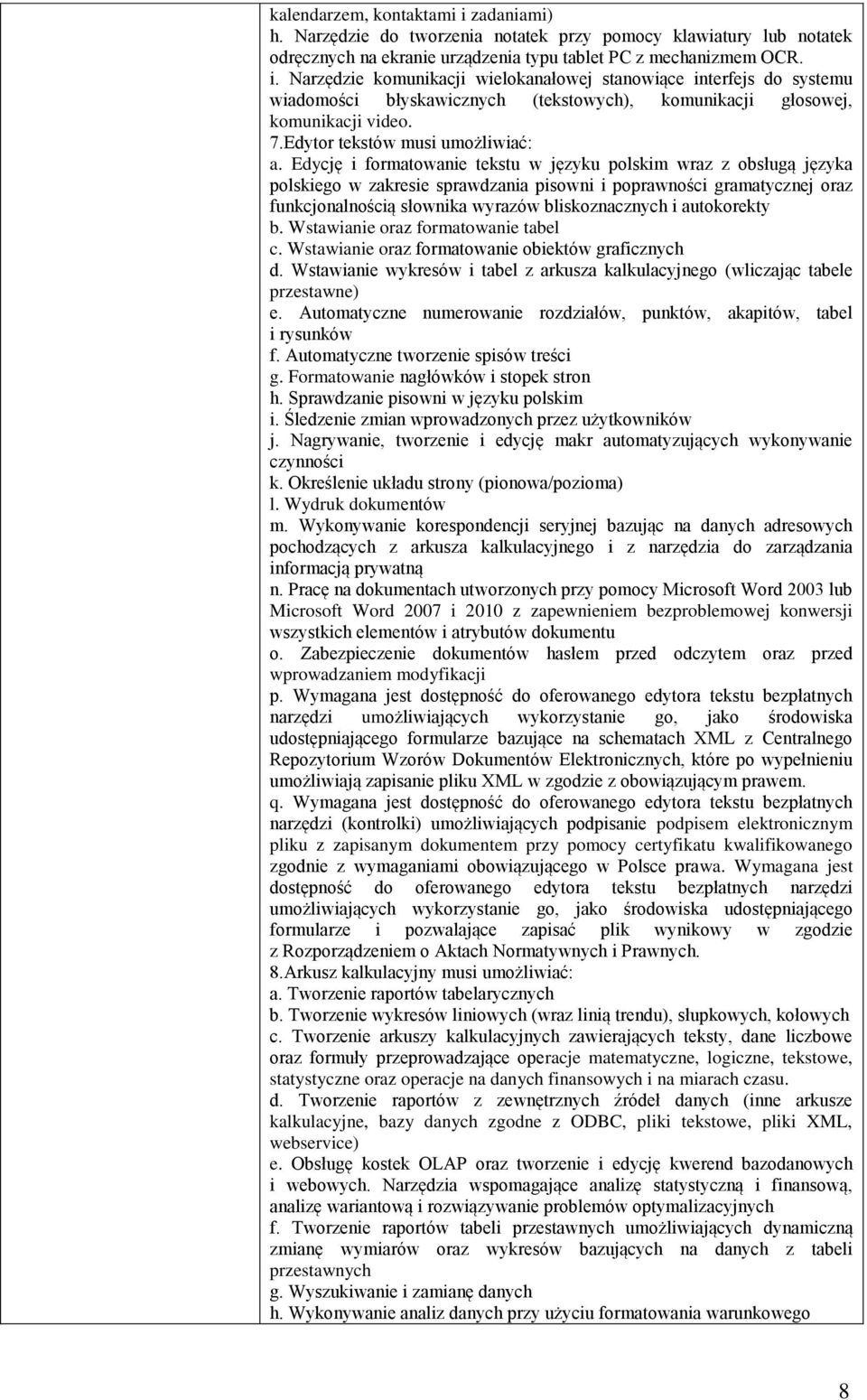 Edycję i formatowanie tekstu w języku polskim wraz z obsługą języka polskiego w zakresie sprawdzania pisowni i poprawności gramatycznej oraz funkcjonalnością słownika wyrazów bliskoznacznych i