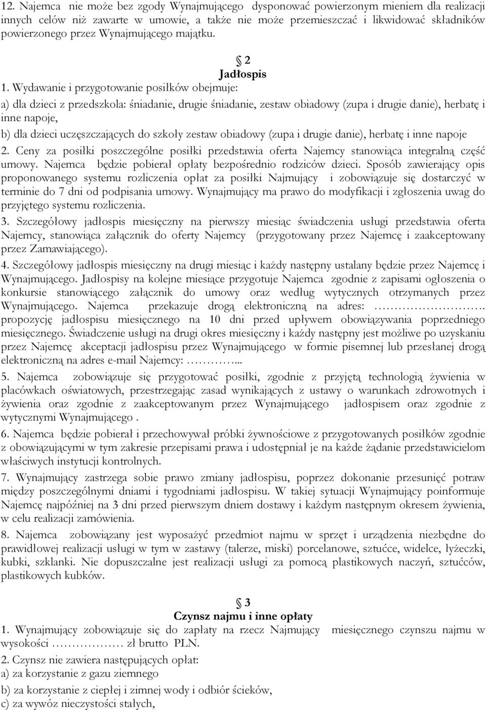 Wydawanie i przygotowanie posiłków obejmuje: a) dla dzieci z przedszkola: śniadanie, drugie śniadanie, zestaw obiadowy (zupa i drugie danie), herbatę i inne napoje, b) dla dzieci uczęszczających do