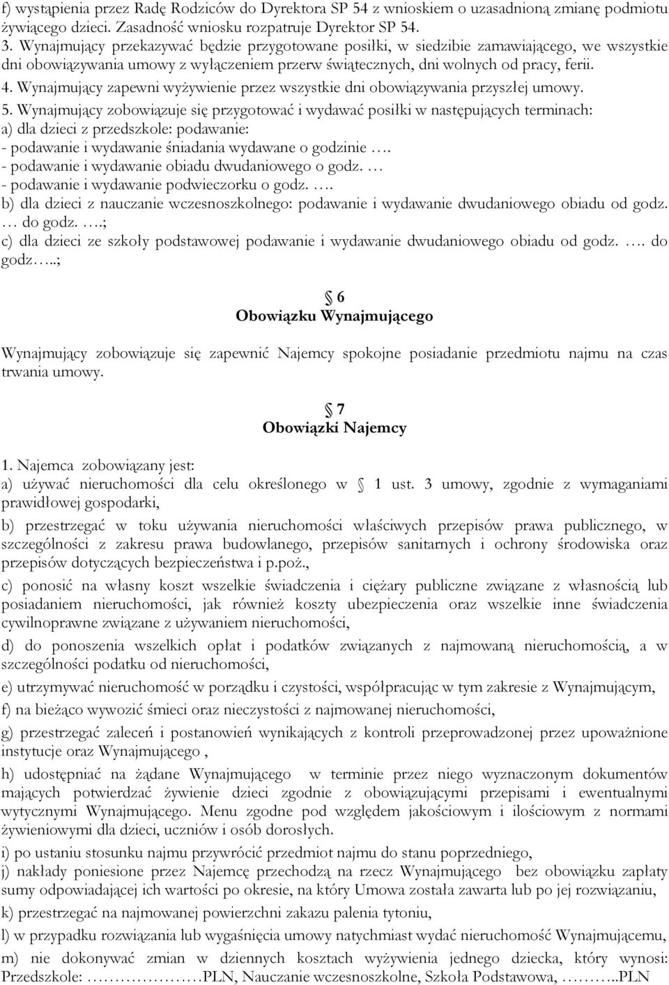 Wynajmujący zapewni wyżywienie przez wszystkie dni obowiązywania przyszłej umowy. 5.