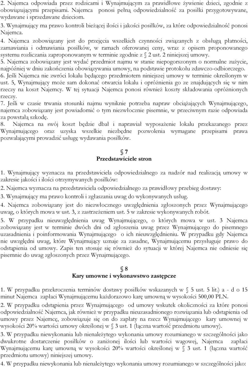 Wynajmujący ma prawo kontroli bieżącej ilości i jakości posiłków, za które odpowiedzialność ponosi Najemca. 4.