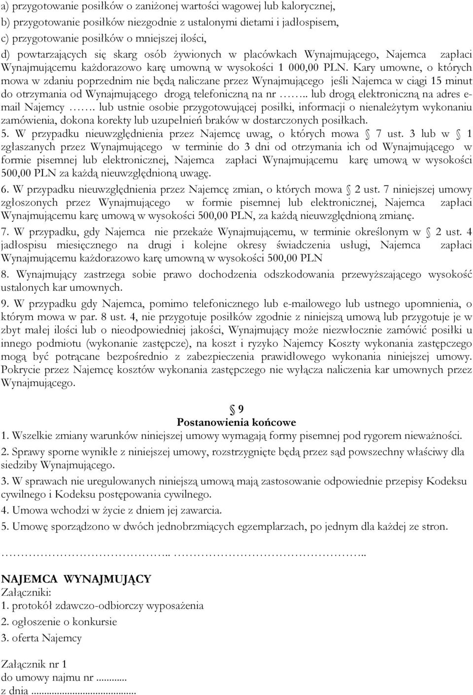 Kary umowne, o których mowa w zdaniu poprzednim nie będą naliczane przez Wynajmującego jeśli Najemca w ciągi 15 minut do otrzymania od Wynajmującego drogą telefoniczną na nr.