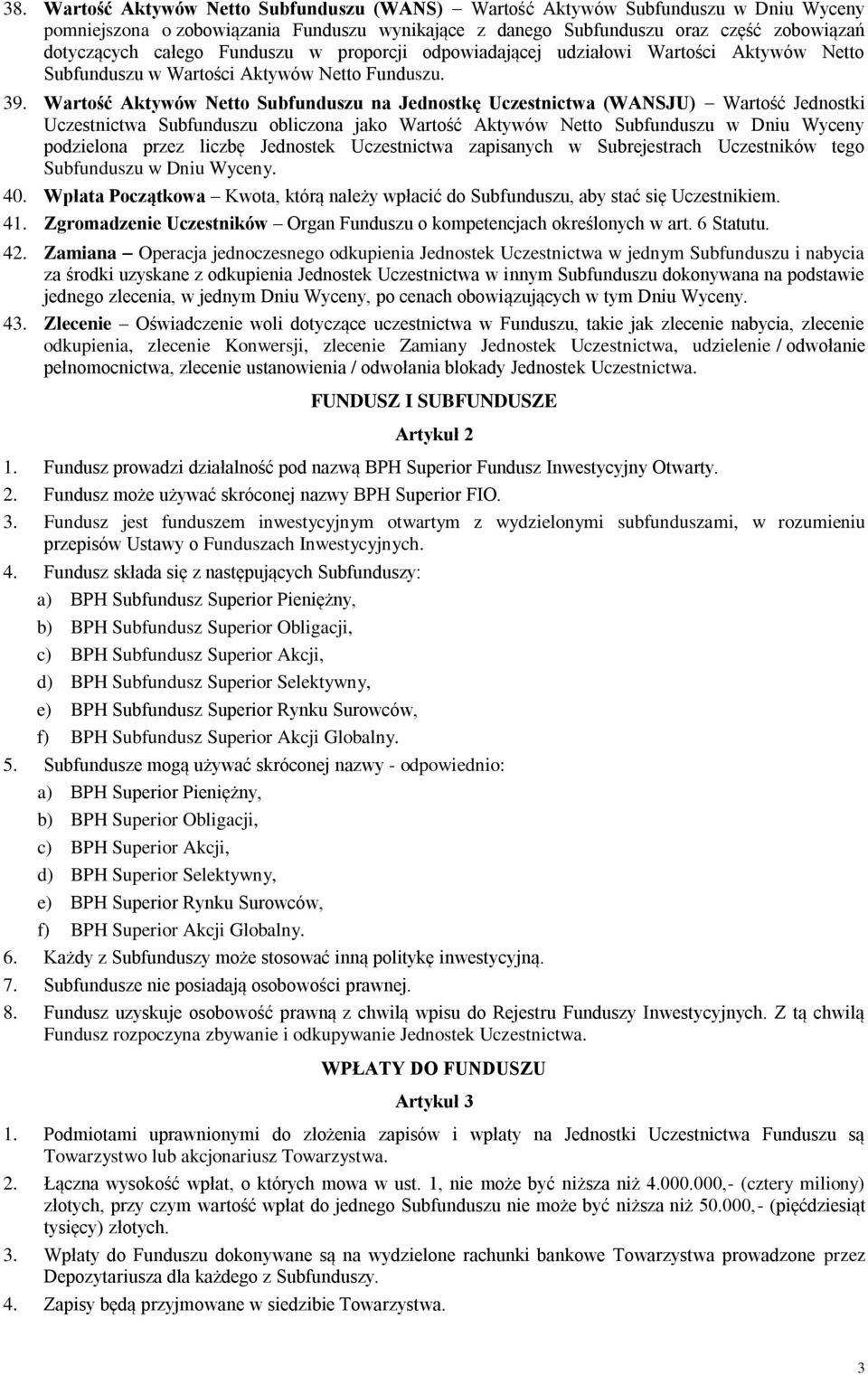 Wartość Aktywów Netto Subfunduszu na Jednostkę Uczestnictwa (WANSJU) Wartość Jednostki Uczestnictwa Subfunduszu obliczona jako Wartość Aktywów Netto Subfunduszu w Dniu Wyceny podzielona przez liczbę