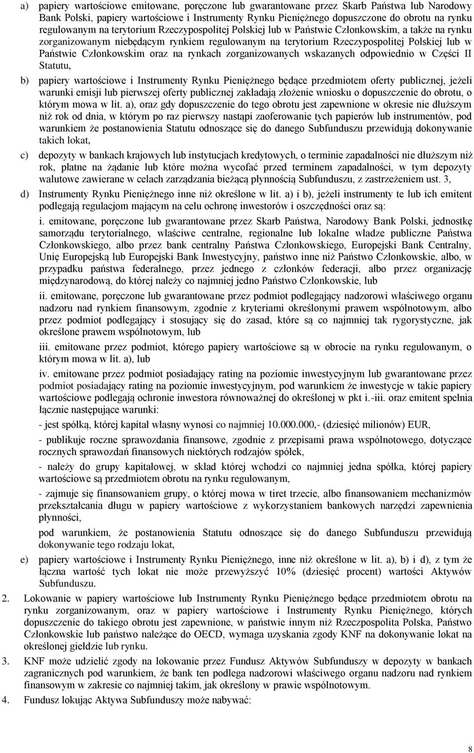 Członkowskim oraz na rynkach zorganizowanych wskazanych odpowiednio w Części II Statutu, b) papiery wartościowe i Instrumenty Rynku Pieniężnego będące przedmiotem oferty publicznej, jeżeli warunki