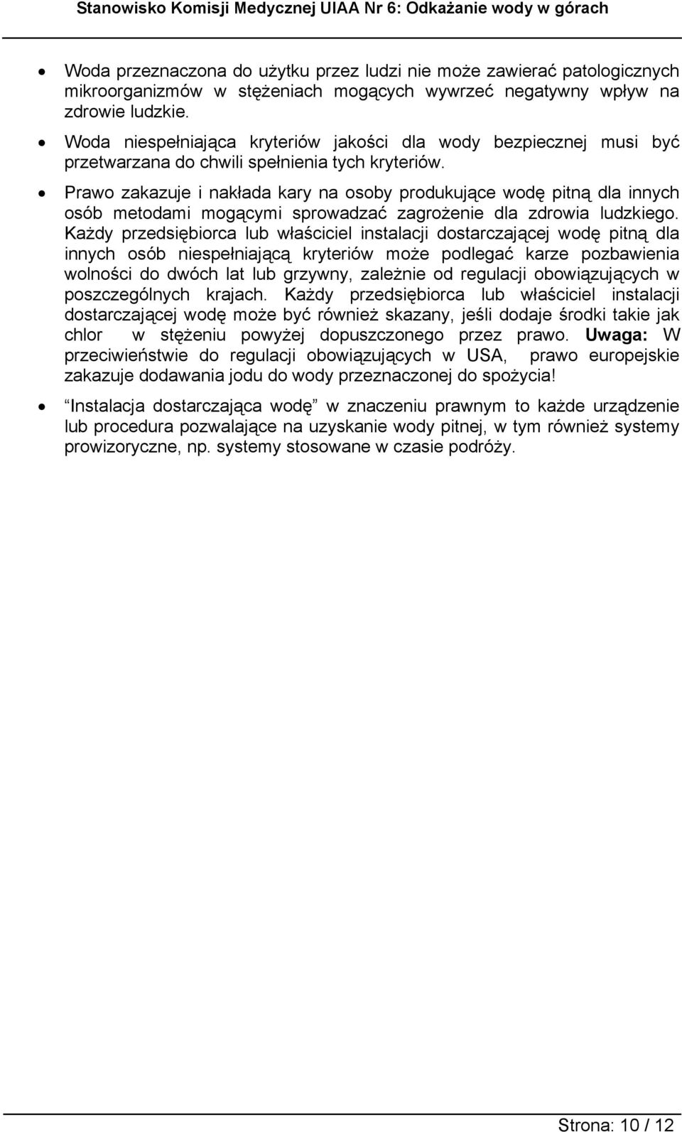 Prawo zakazuje i nakłada kary na osoby produkujące wodę pitną dla innych osób metodami mogącymi sprowadzać zagrożenie dla zdrowia ludzkiego.