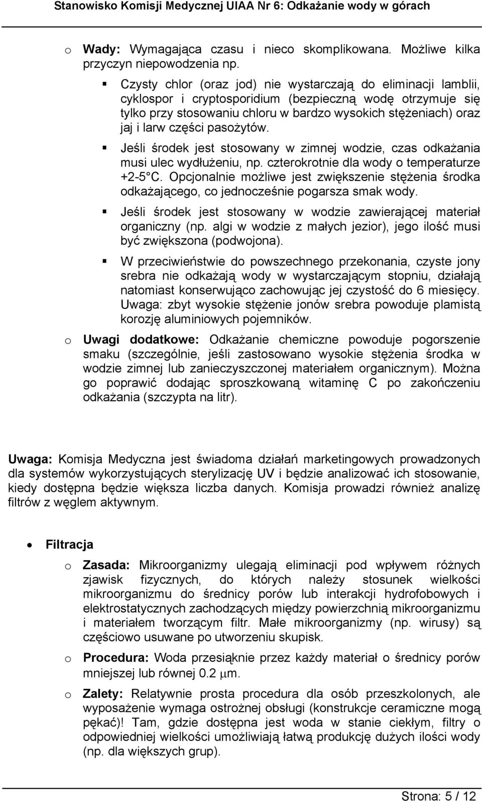 części pasożytów. Jeśli środek jest stosowany w zimnej wodzie, czas odkażania musi ulec wydłużeniu, np. czterokrotnie dla wody o temperaturze +2-5 C.