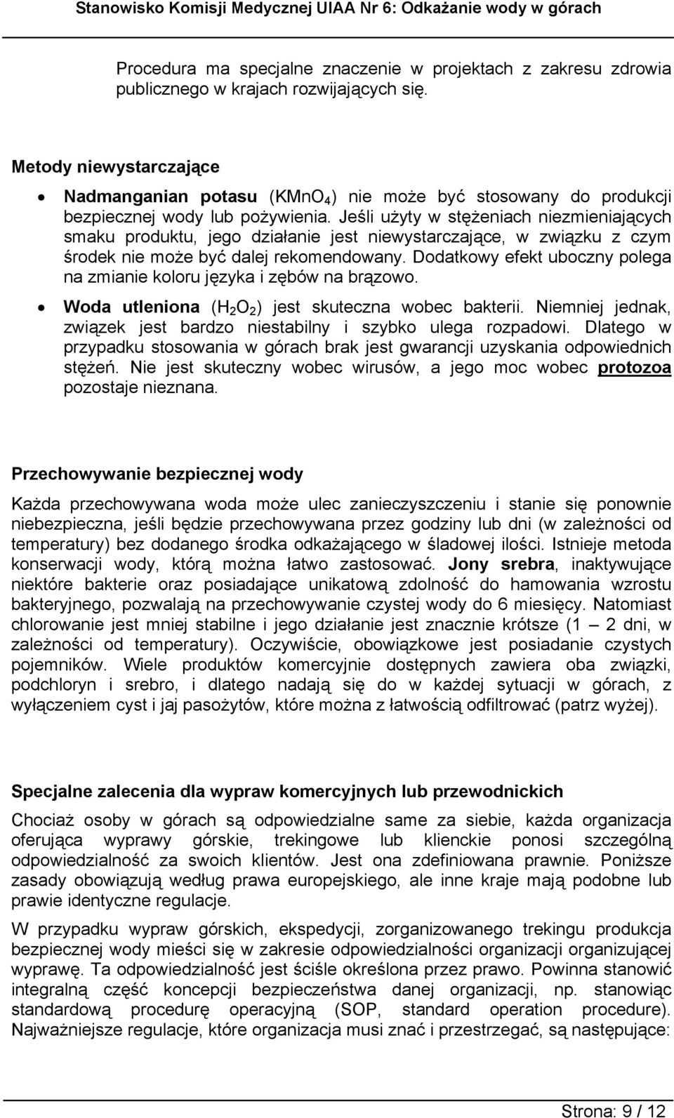 Jeśli użyty w stężeniach niezmieniających smaku produktu, jego działanie jest niewystarczające, w związku z czym środek nie może być dalej rekomendowany.