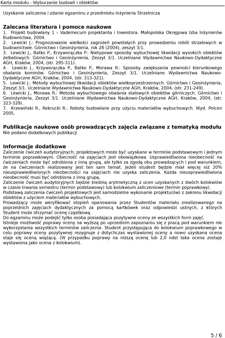 Górnictwo i Geoinżynieria, rok 28 (2004), zeszyt 3/1. 3. Lewicki J., Batko P., Krzyworączka P.: Nietypowe sposoby wybuchowej likwidacji wysokich obiektów żelbetowych.