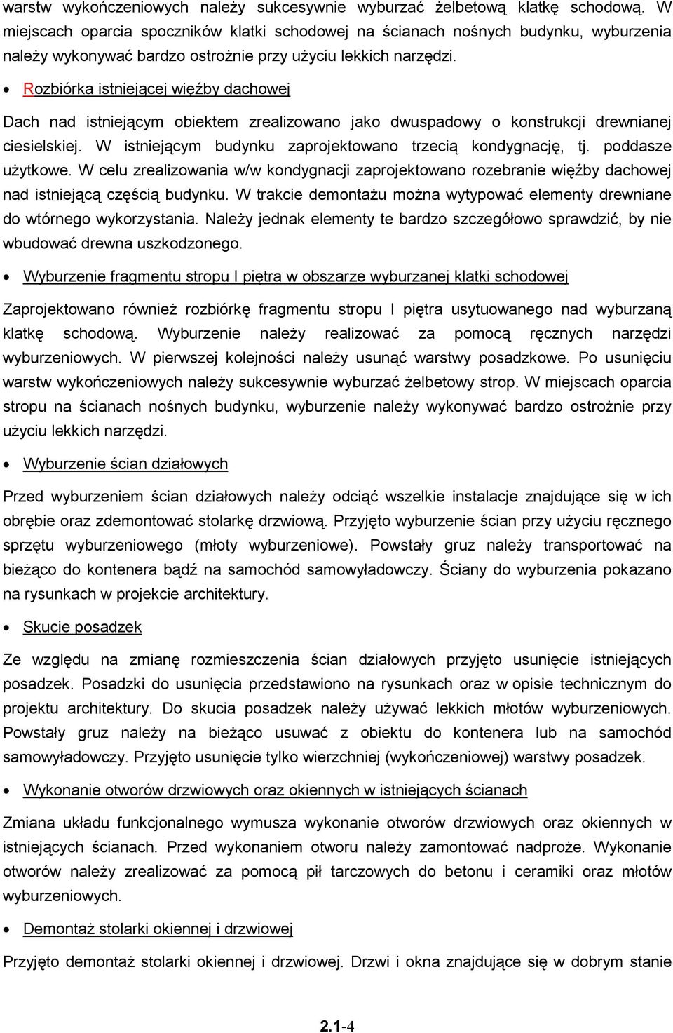 Rozbiórka istniejącej więźby dachowej Dach nad istniejącym obiektem zrealizowano jako dwuspadowy o konstrukcji drewnianej ciesielskiej. W istniejącym budynku zaprojektowano trzecią kondygnację, tj.