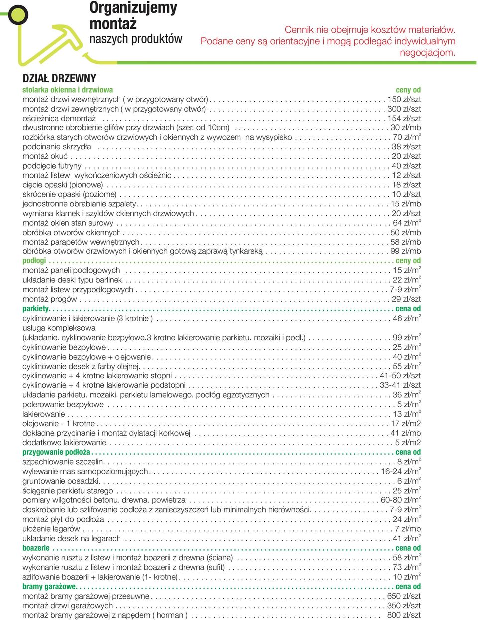 od 10cm)................................... 30 z³/mb rozbiórka starych otworów drzwiowych i okiennych z wywozem na wysypisko...................... 70 z³/m podcinanie skrzyd³a.................................................................. 38 z³/szt monta okuæ.