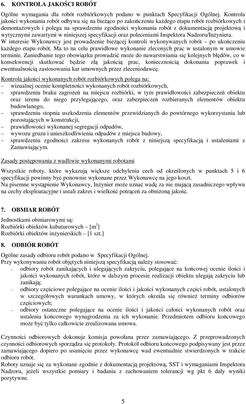 wytycznymi zawartymi w niniejszej specyfikacji oraz poleceniami Inspektora Nadzoru/Inżyniera.