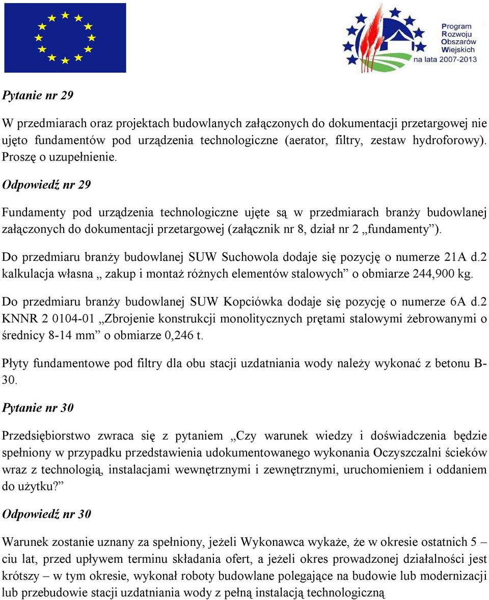 Odpowiedź nr 29 Fundamenty pod urządzenia technologiczne ujęte są w przedmiarach branży budowlanej załączonych do dokumentacji przetargowej (załącznik nr 8, dział nr 2 fundamenty ).