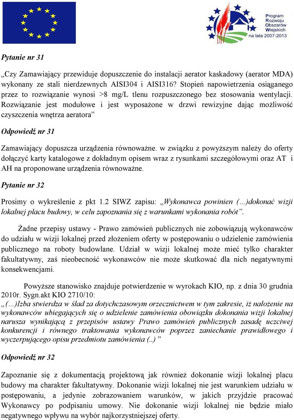 Rozwiązanie jest modułowe i jest wyposażone w drzwi rewizyjne dając możliwość czyszczenia wnętrza aeratora Odpowiedź nr 31 Zamawiający dopuszcza urządzenia równoważne.