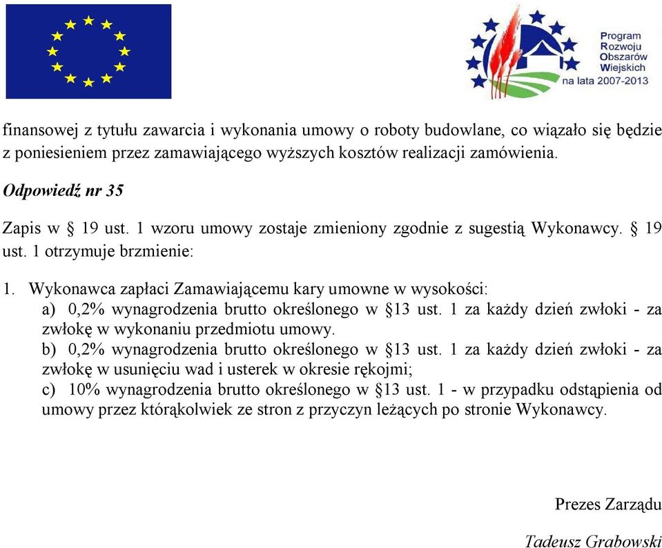 Wykonawca zapłaci Zamawiającemu kary umowne w wysokości: a) 0,2% wynagrodzenia brutto określonego w 13 ust. 1 za każdy dzień zwłoki - za zwłokę w wykonaniu przedmiotu umowy.
