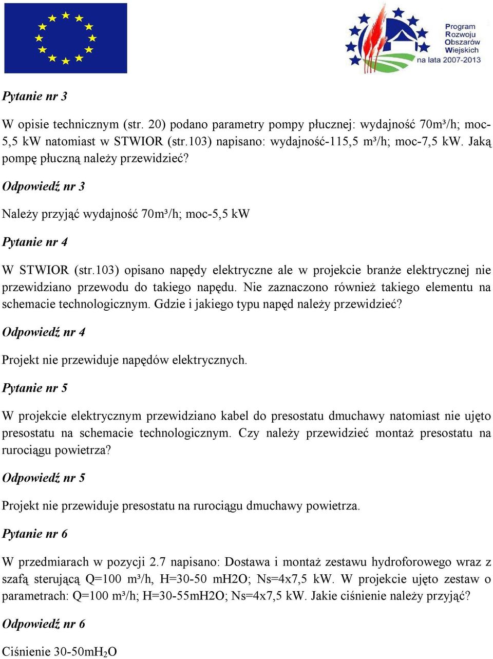 103) opisano napędy elektryczne ale w projekcie branże elektrycznej nie przewidziano przewodu do takiego napędu. Nie zaznaczono również takiego elementu na schemacie technologicznym.