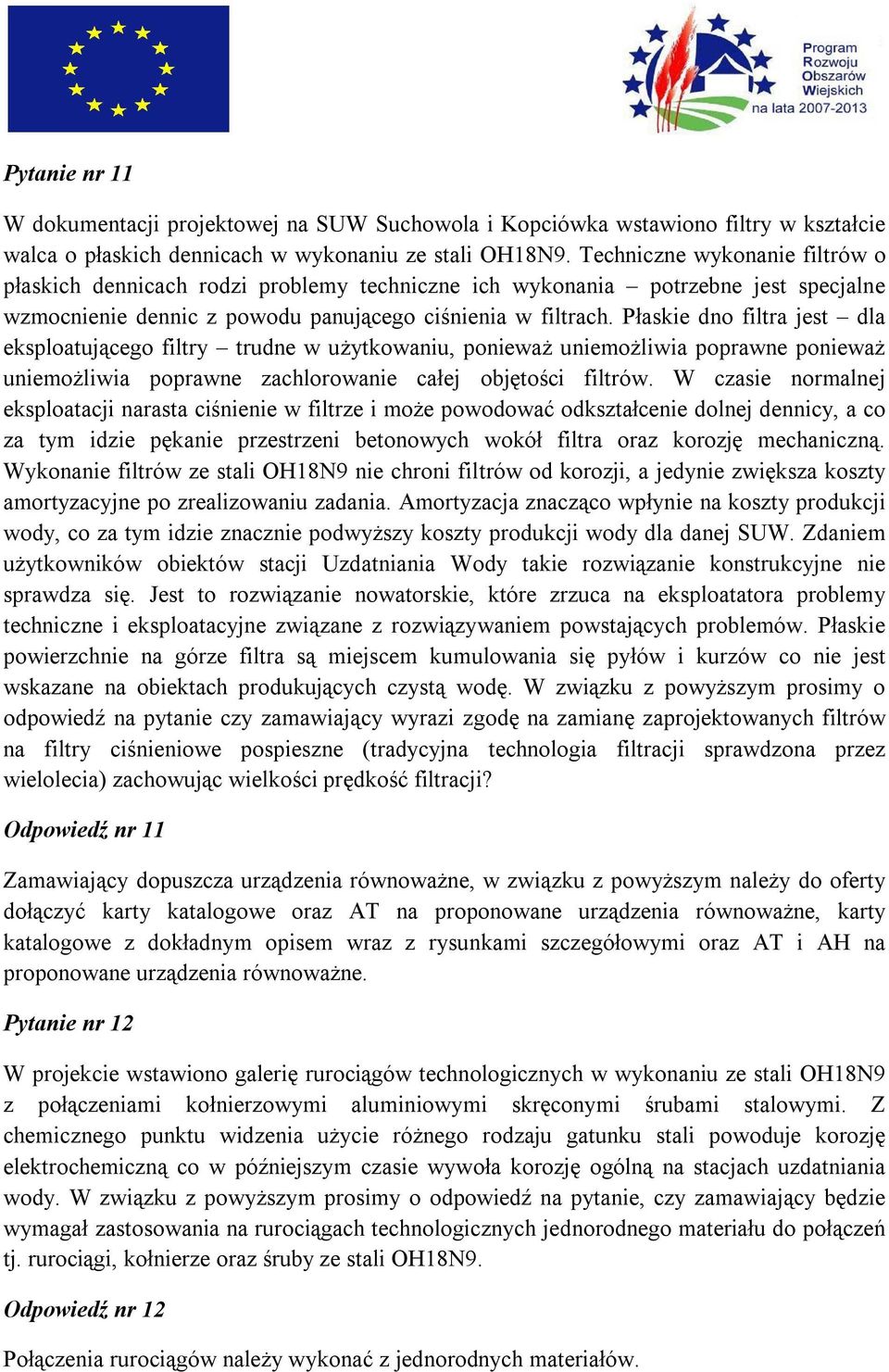 Płaskie dno filtra jest dla eksploatującego filtry trudne w użytkowaniu, ponieważ uniemożliwia poprawne ponieważ uniemożliwia poprawne zachlorowanie całej objętości filtrów.