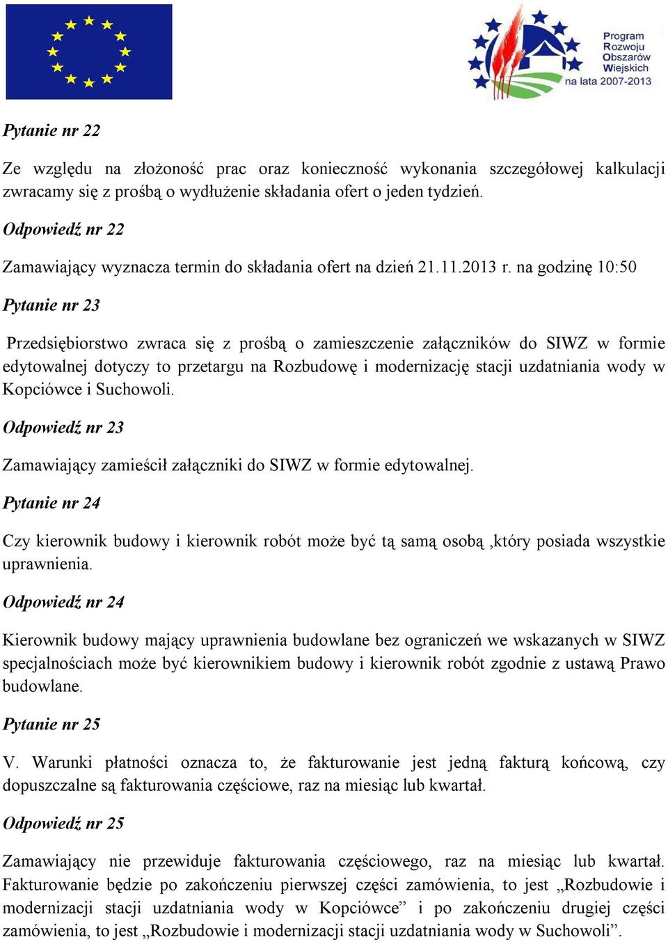 na godzinę 10:50 Pytanie nr 23 Przedsiębiorstwo zwraca się z prośbą o zamieszczenie załączników do SIWZ w formie edytowalnej dotyczy to przetargu na Rozbudowę i modernizację stacji uzdatniania wody w