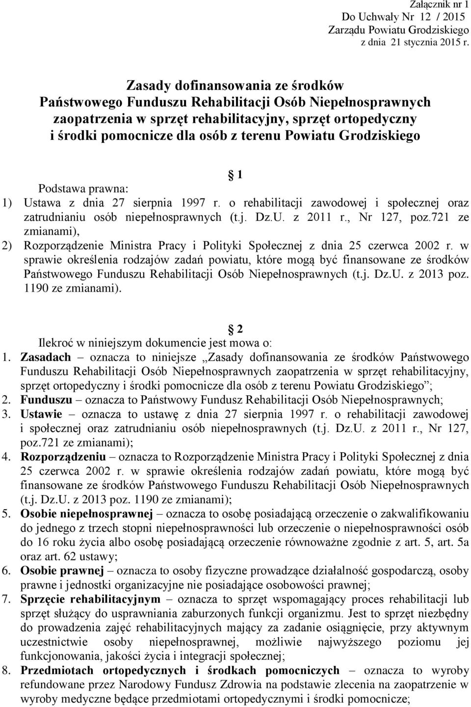 Grodziskiego 1 Podstawa prawna: 1) Ustawa z dnia 27 sierpnia 1997 r. o rehabilitacji zawodowej i społecznej oraz zatrudnianiu osób niepełnosprawnych (t.j. Dz.U. z 2011 r., Nr 127, poz.