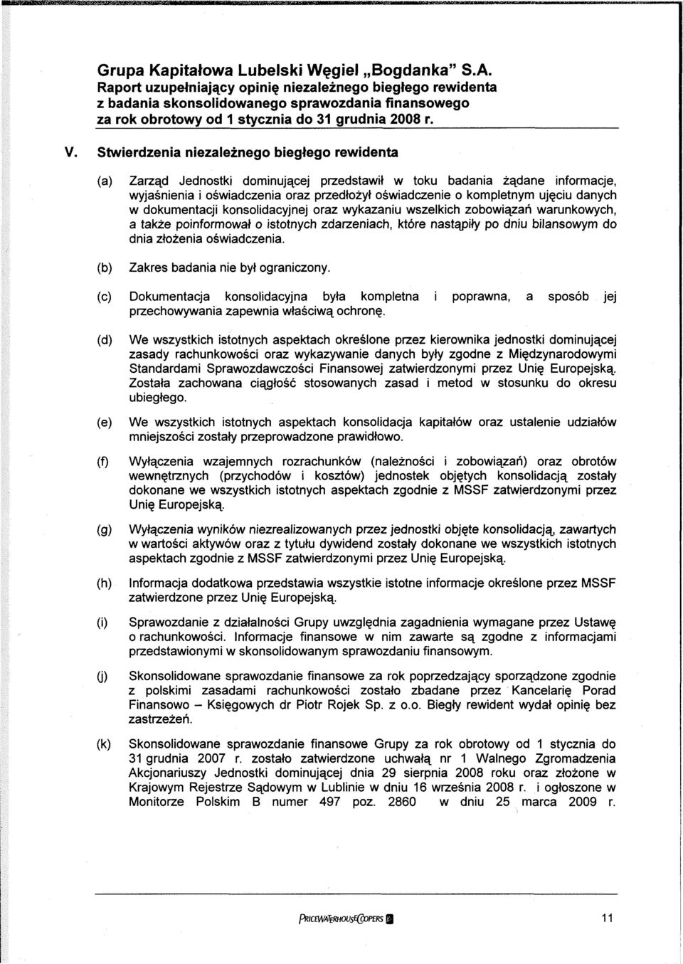 ujęciu danych w dokumentacji konsolidacyjnej oraz wykazaniu wszelkich zobowiązań warunkowych, a także poinformował o istotnych zdarzeniach, które nastąpiły po dniu bilansowym do dnia złożenia