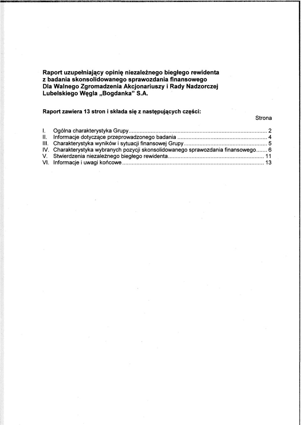Ogólna charakterystyka Grupy... 2 II. Informacje dotyczące przeprowadzonego badania... 4 III. Charakterystyka wyników i sytuacji finansowej Grupy.