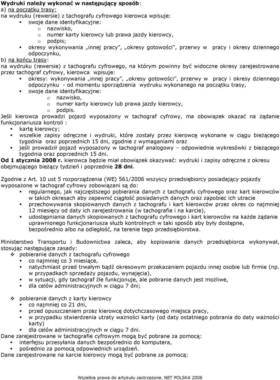 którym powinny być widoczne okresy zarejestrowane przez tachograf cyfrowy, kierowca wpisuje: okresy: wykonywania innej pracy, okresy gotowości, przerwy w pracy i okresy dziennego odpoczynku - od