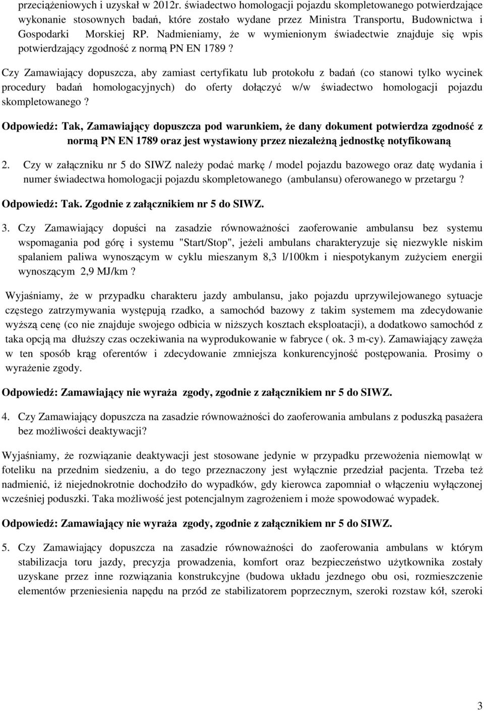 Nadmieniamy, że w wymienionym świadectwie znajduje się wpis potwierdzający zgodność z normą PN EN 1789?