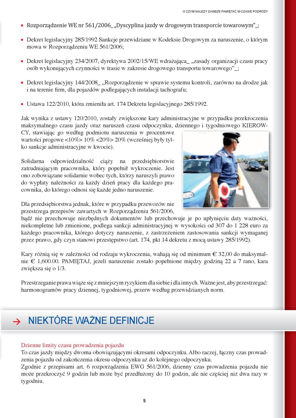 w zakresie drogowego transportu towarowego _; Dekret legislacyjny 144/2008_ Rozporządzenie w sprawie systemu kontroli, zarówno na drodze jak i na terenie firm, dla pojazdów podlegających instalacji