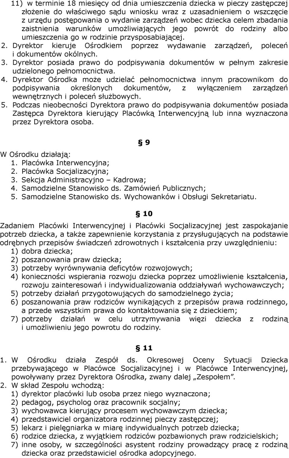 Dyrektor kieruje Ośrodkiem poprzez wydawanie zarządzeń, poleceń i dokumentów okólnych. 3. Dyrektor posiada prawo do podpisywania dokumentów w pełnym zakresie udzielonego pełnomocnictwa. 4.