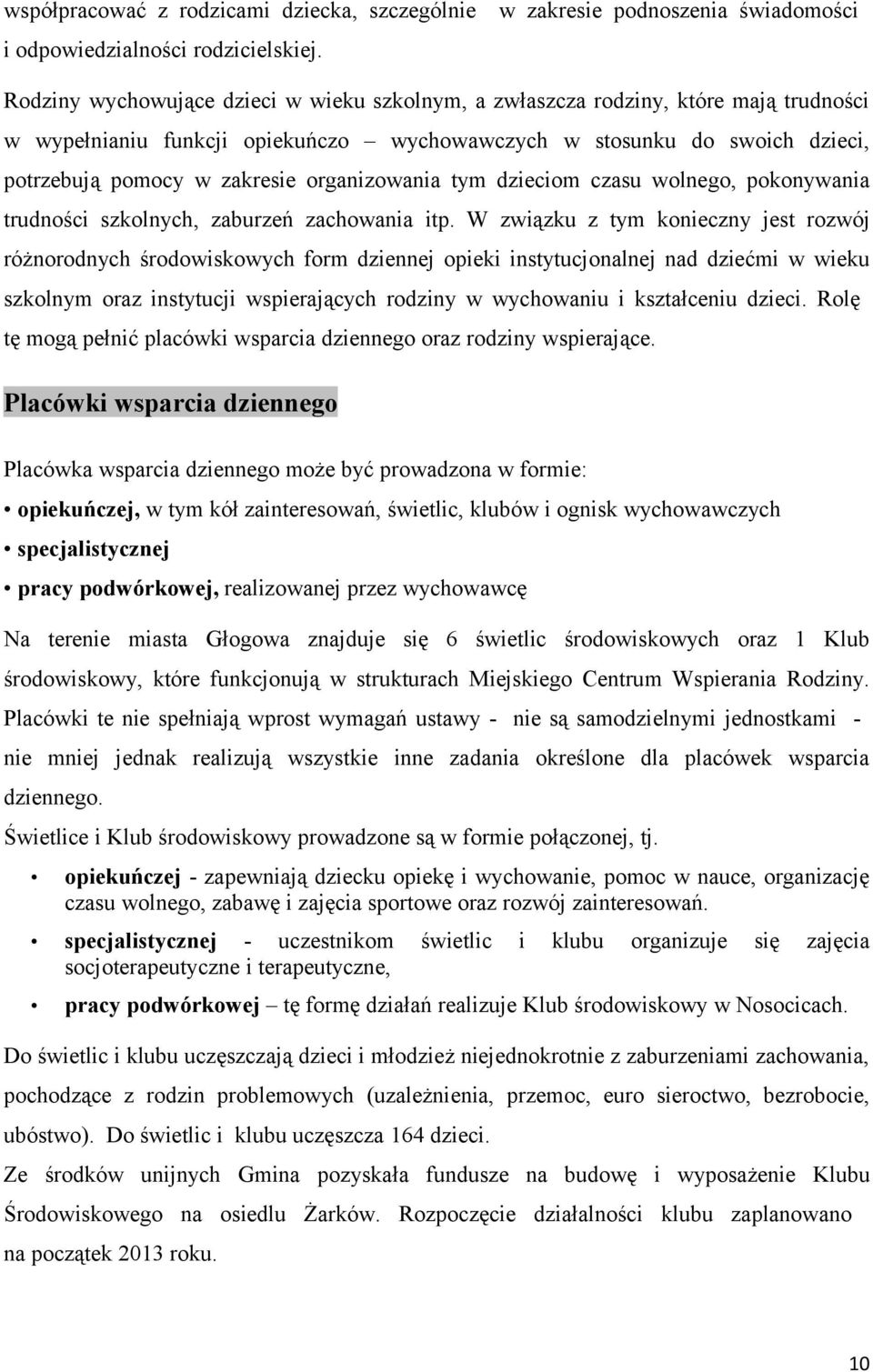 organizowania tym dzieciom czasu wolnego, pokonywania trudności szkolnych, zaburzeń zachowania itp.