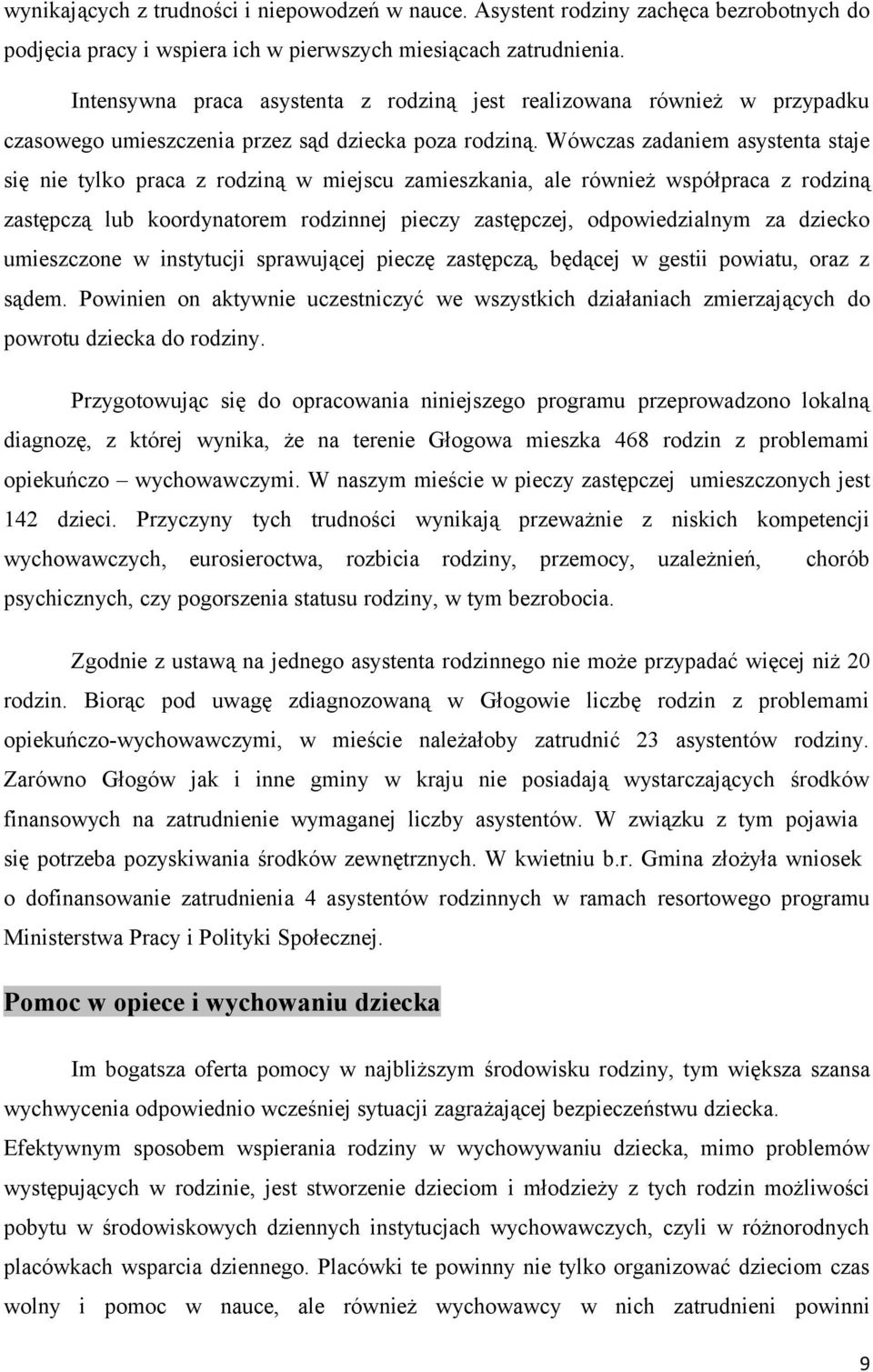 Wówczas zadaniem asystenta staje się nie tylko praca z rodziną w miejscu zamieszkania, ale również współpraca z rodziną zastępczą lub koordynatorem rodzinnej pieczy zastępczej, odpowiedzialnym za