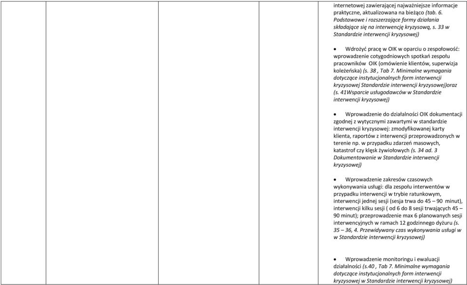 38, Tab 7. Minimalne wymagania dotyczące instytucjonalnych form interwencji kryzysowej Standardzie interwencji kryzysowej)oraz (s.