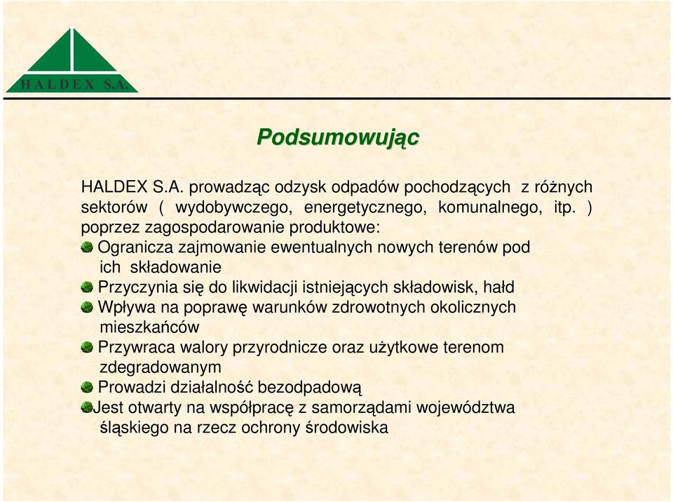 istniejących składowisk, hałd Wpływa na poprawę warunków zdrowotnych okolicznych mieszkańców Przywraca walory przyrodnicze oraz uŝytkowe