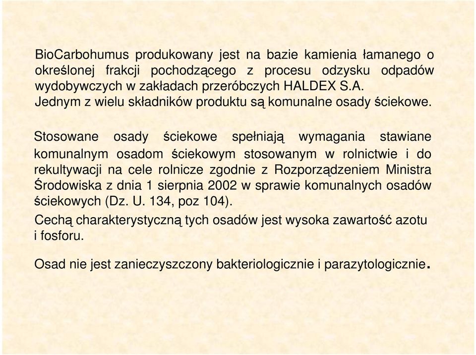 Stosowane osady ściekowe spełniają wymagania stawiane komunalnym osadom ściekowym stosowanym w rolnictwie i do rekultywacji na cele rolnicze zgodnie z