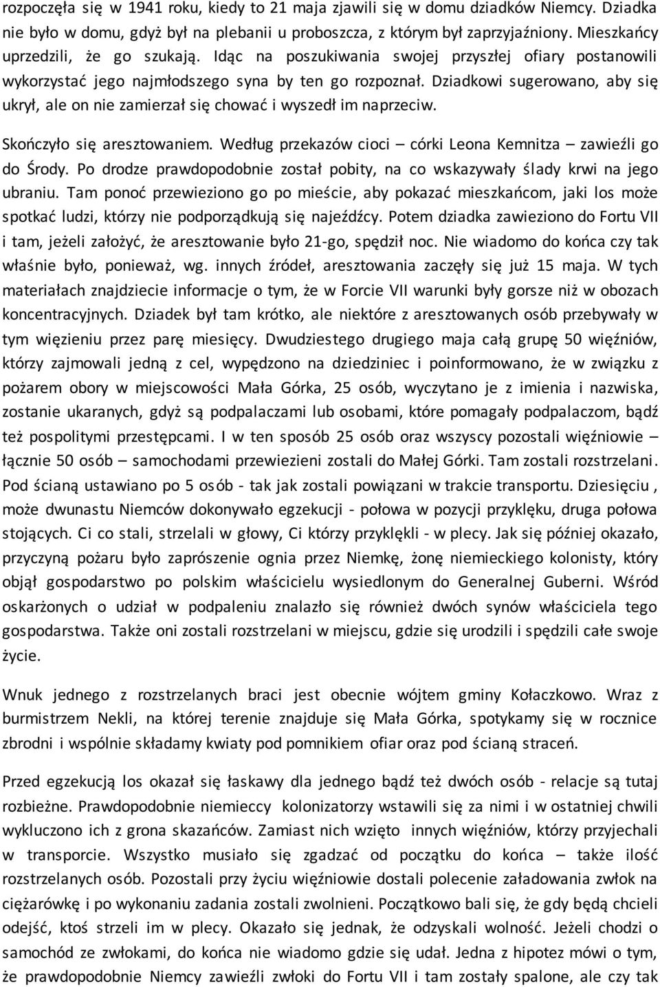 Dziadkowi sugerowano, aby się ukrył, ale on nie zamierzał się chować i wyszedł im naprzeciw. Skończyło się aresztowaniem. Według przekazów cioci córki Leona Kemnitza zawieźli go do Środy.