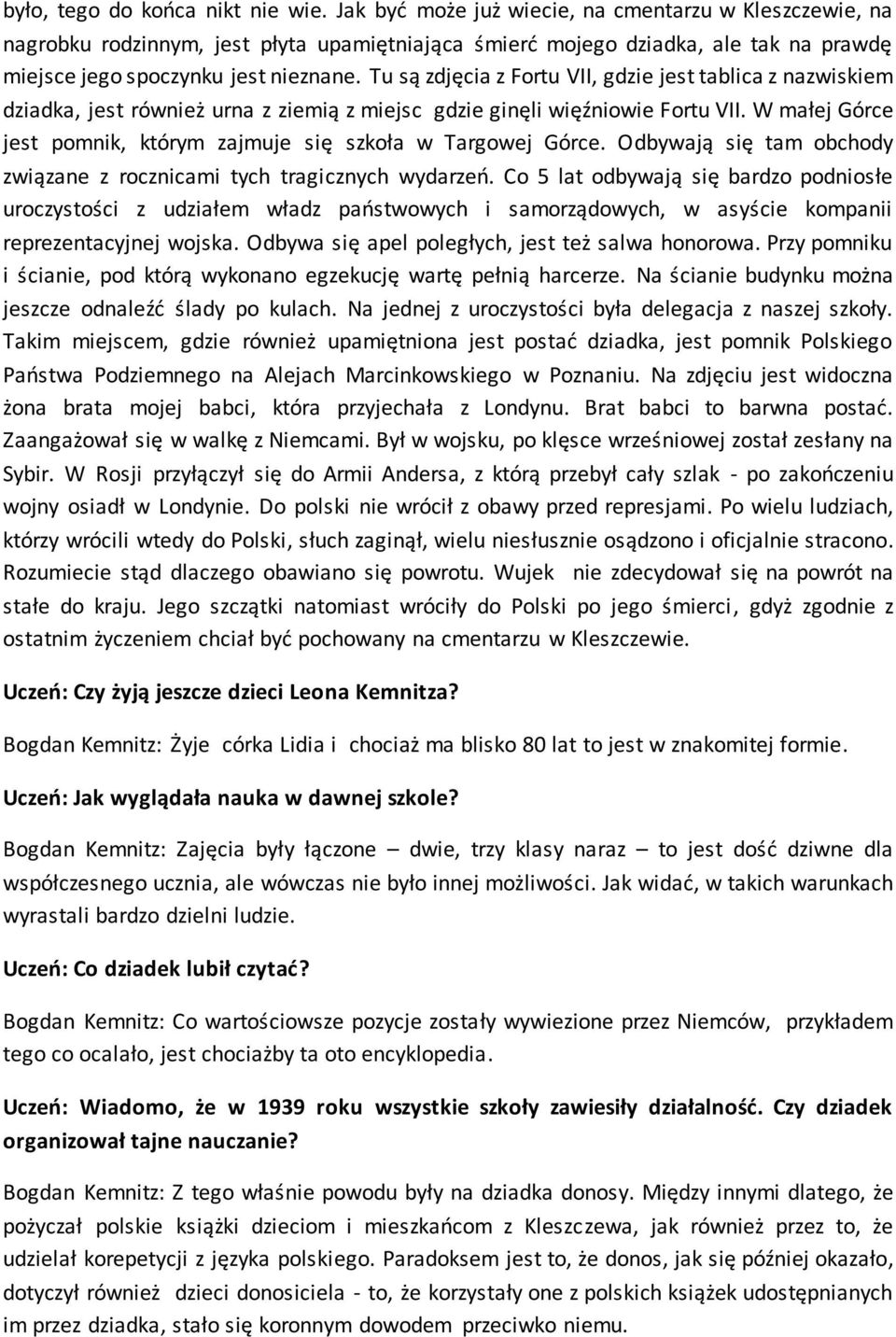 Tu są zdjęcia z Fortu VII, gdzie jest tablica z nazwiskiem dziadka, jest również urna z ziemią z miejsc gdzie ginęli więźniowie Fortu VII.