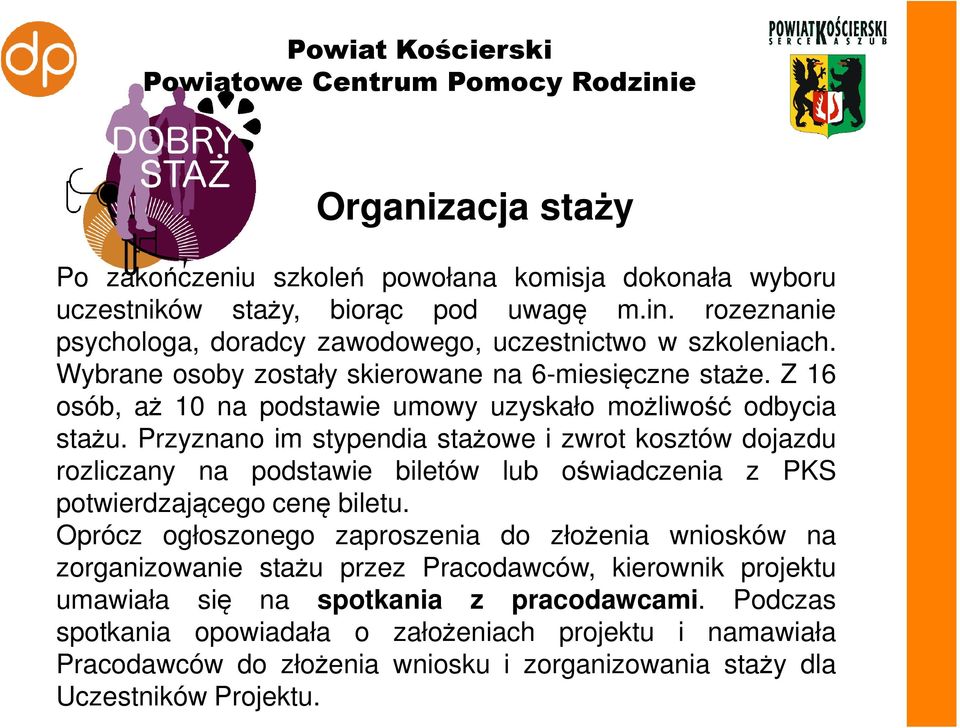 Przyznano im stypendia stażowe i zwrot kosztów dojazdu rozliczany na podstawie biletów lub oświadczenia z PKS potwierdzającego cenę biletu.