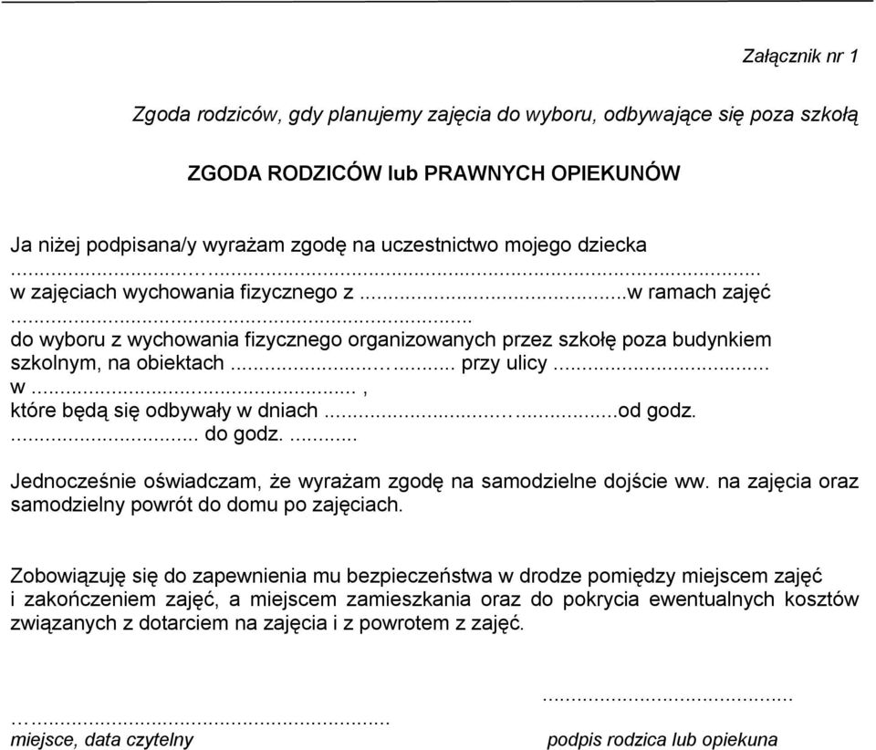 .....od godz.... do godz.... Jednocześnie oświadczam, że wyrażam zgodę na samodzielne dojście ww. na zajęcia oraz samodzielny powrót do domu po zajęciach.