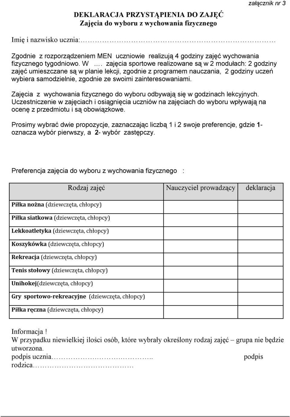 zajęcia sportowe realizowane są w 2 modułach: 2 godziny zajęć umieszczane są w planie lekcji, zgodnie z programem nauczania, 2 godziny uczeń wybiera samodzielnie, zgodnie ze swoimi zainteresowaniami.