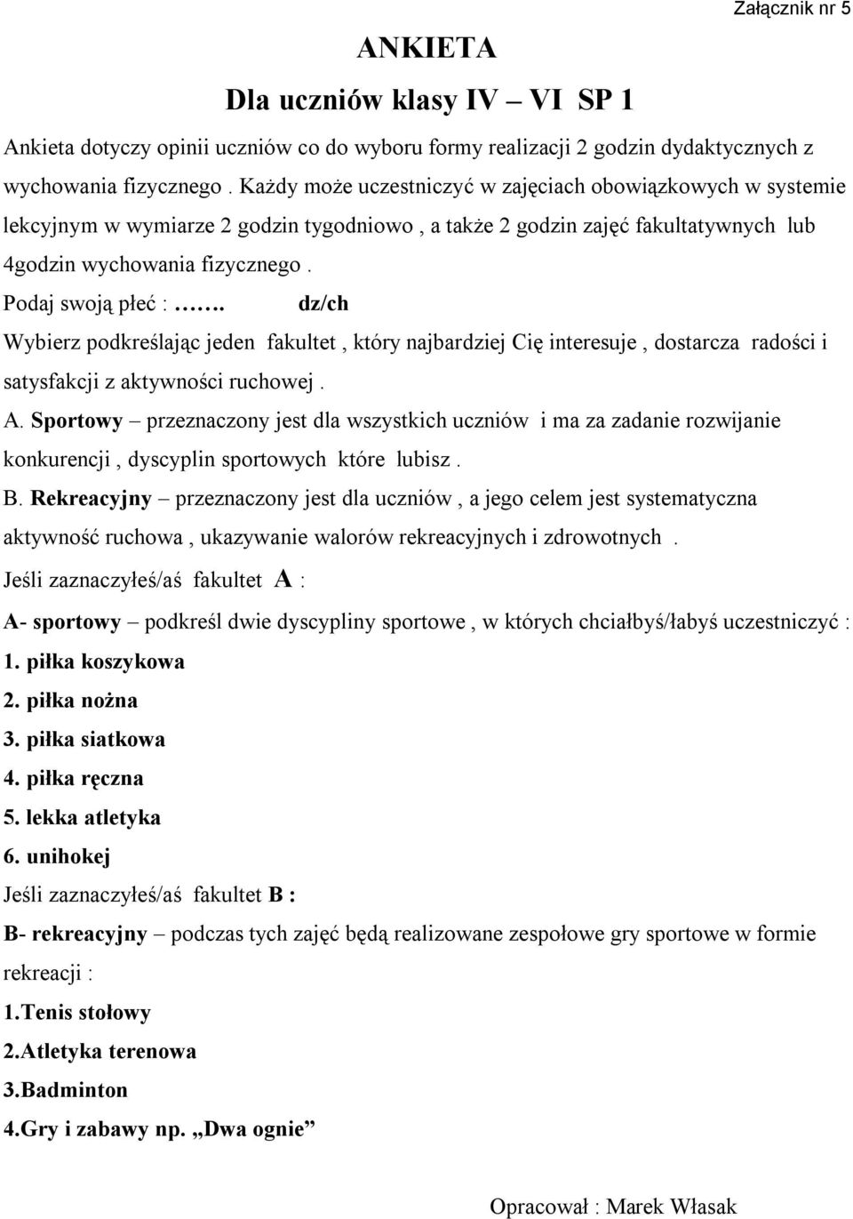 dz/ch Wybierz podkreślając jeden fakultet, który najbardziej Cię interesuje, dostarcza radości i satysfakcji z aktywności ruchowej. A.