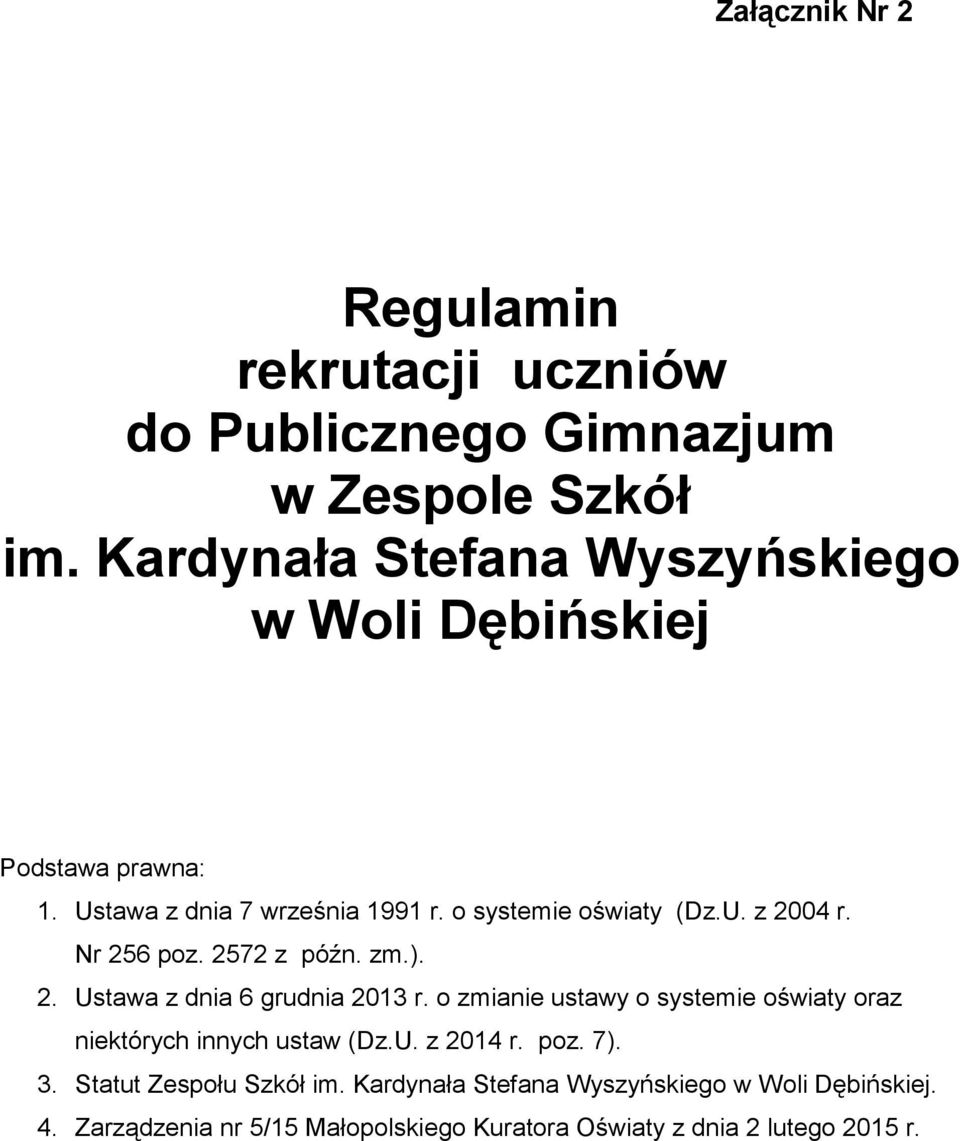 Nr 256 poz. 2572 z późn. zm.). 2. Ustawa z dnia 6 grudnia 2013 r. o zmianie ustawy o systemie oświaty oraz niektórych innych ustaw (Dz.